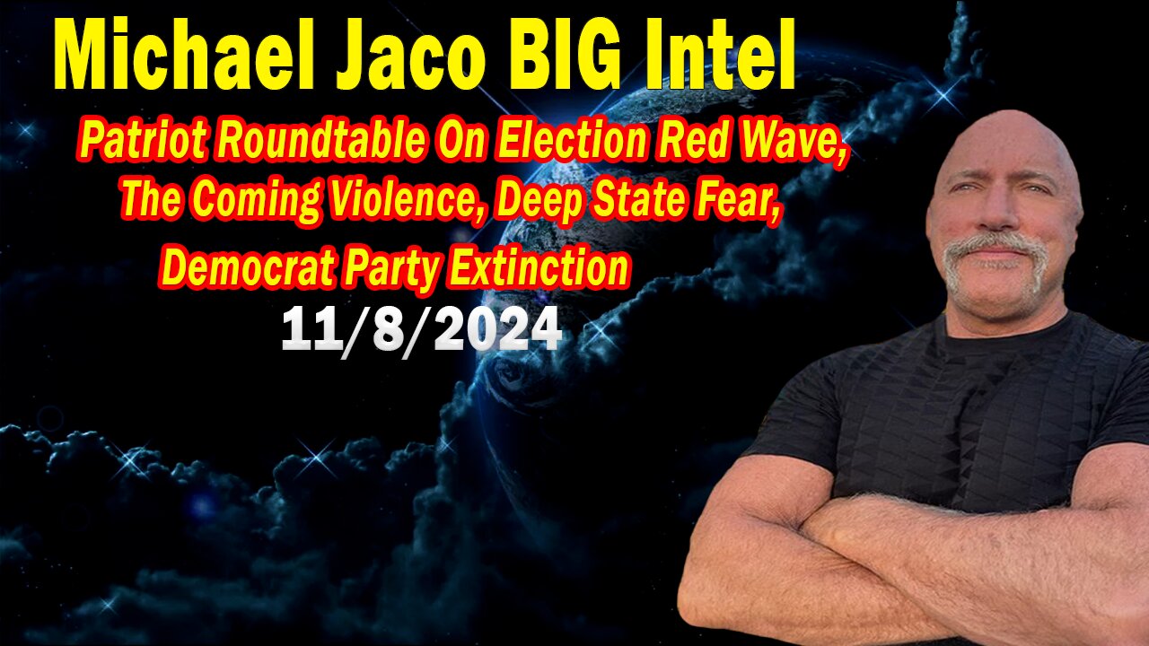 Michael Jaco BIG Intel Nov 8: "The Coming Violence, Deep State Fear, Democrat Party Extinction"