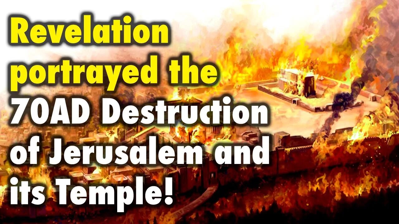 Revelation portrayed the 70AD Destruction of Jerusalem and its Temple!