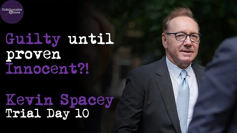 Guilty until Proven Innocent?! Kevin Spacey Trial Day 10