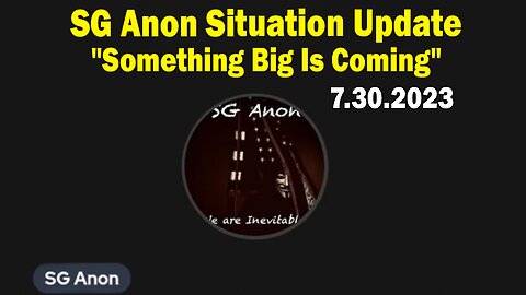 SG Anon Situation Update July 30: "Something Big Is Coming"