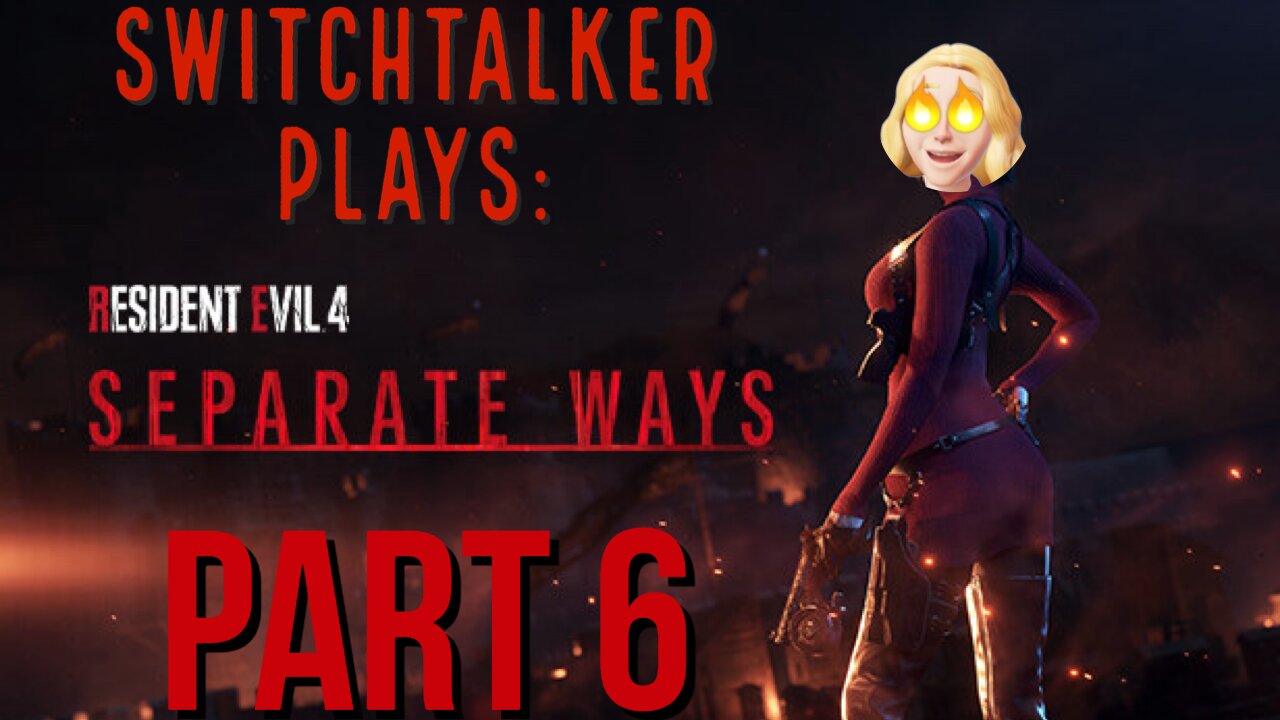 SwitchTalker Plays: RE4 Remake Separate Ways DLC Part 6 | Finale