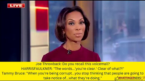 Joe Throwback: Do you recall this voicemail? HARRISFAULKNER: The words...'you're clear.'