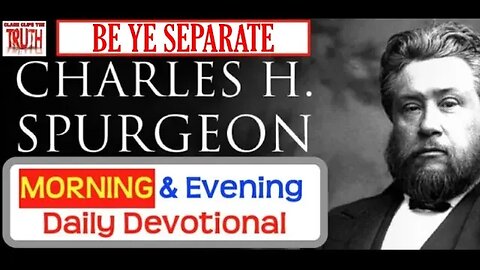SEP 11 AM | BE YE SEPARATE | C H Spurgeon's Morning and Evening | Audio Devotional