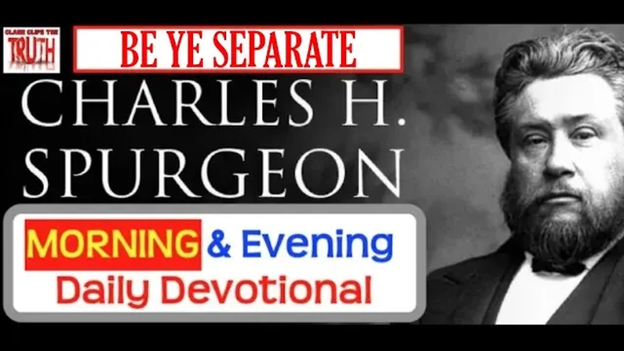 SEP 11 AM | BE YE SEPARATE | C H Spurgeon's Morning and Evening | Audio Devotional