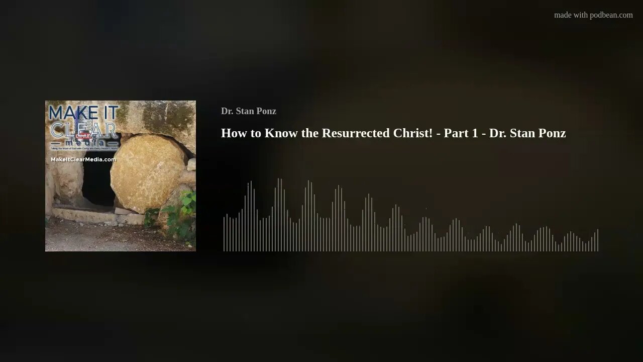 How to Know the Resurrected Christ! - Part 1 - Dr. Stan Ponz