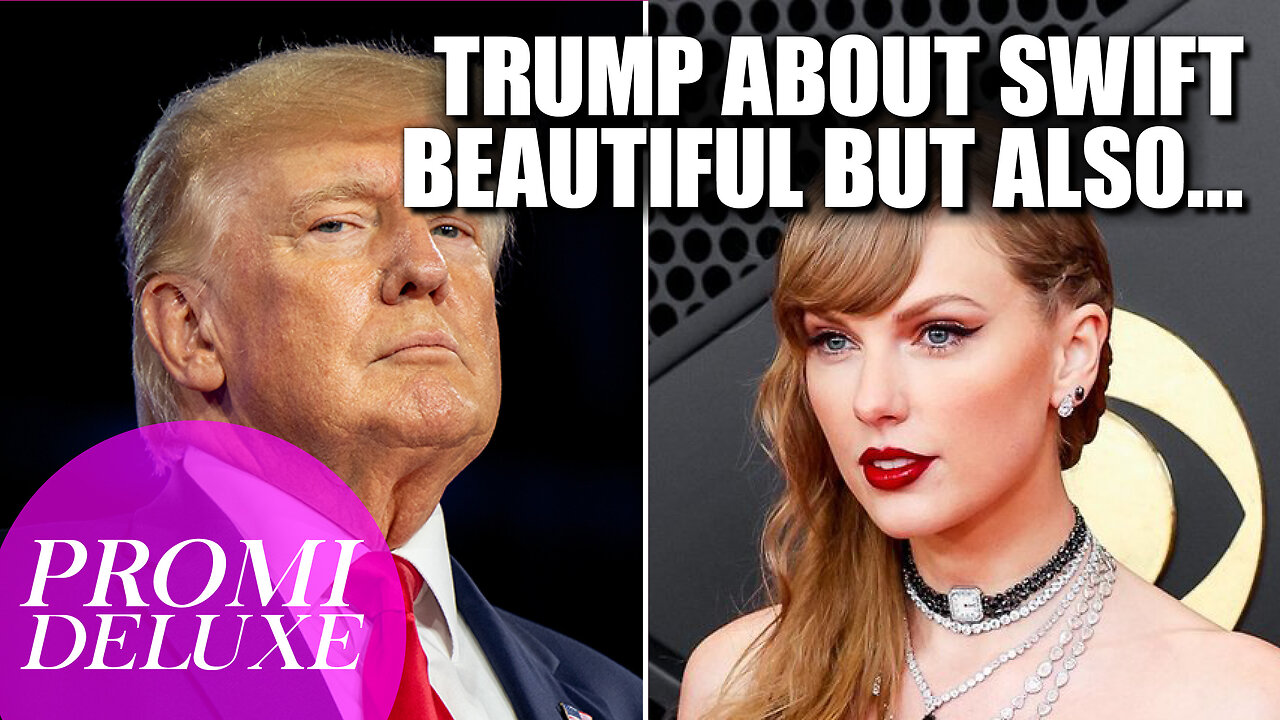 Donald Trump calls Taylor Swift ‘very beautiful’ but says she's also…