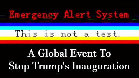 A Global Event To Stop Trump's Inauguration....America Will Be TESTED