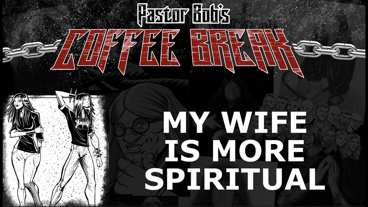 MY WIFE IS MORE SPIRITUAL / Pastor Bob's Coffee Break