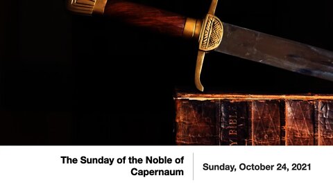 The Sunday of the Noble of Capernaum - October 24, 2021