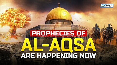 PROPHECIES OF AL-AQSA ARE HAPPENING NOW