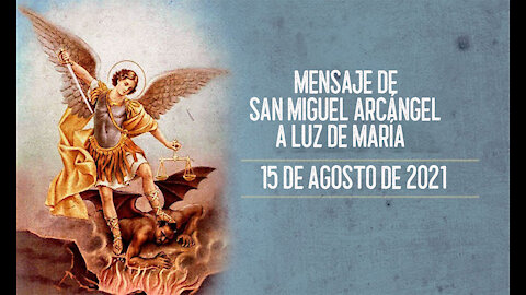 Mensaje de San Miguel Arcangel a Luz de María 15/08/2021