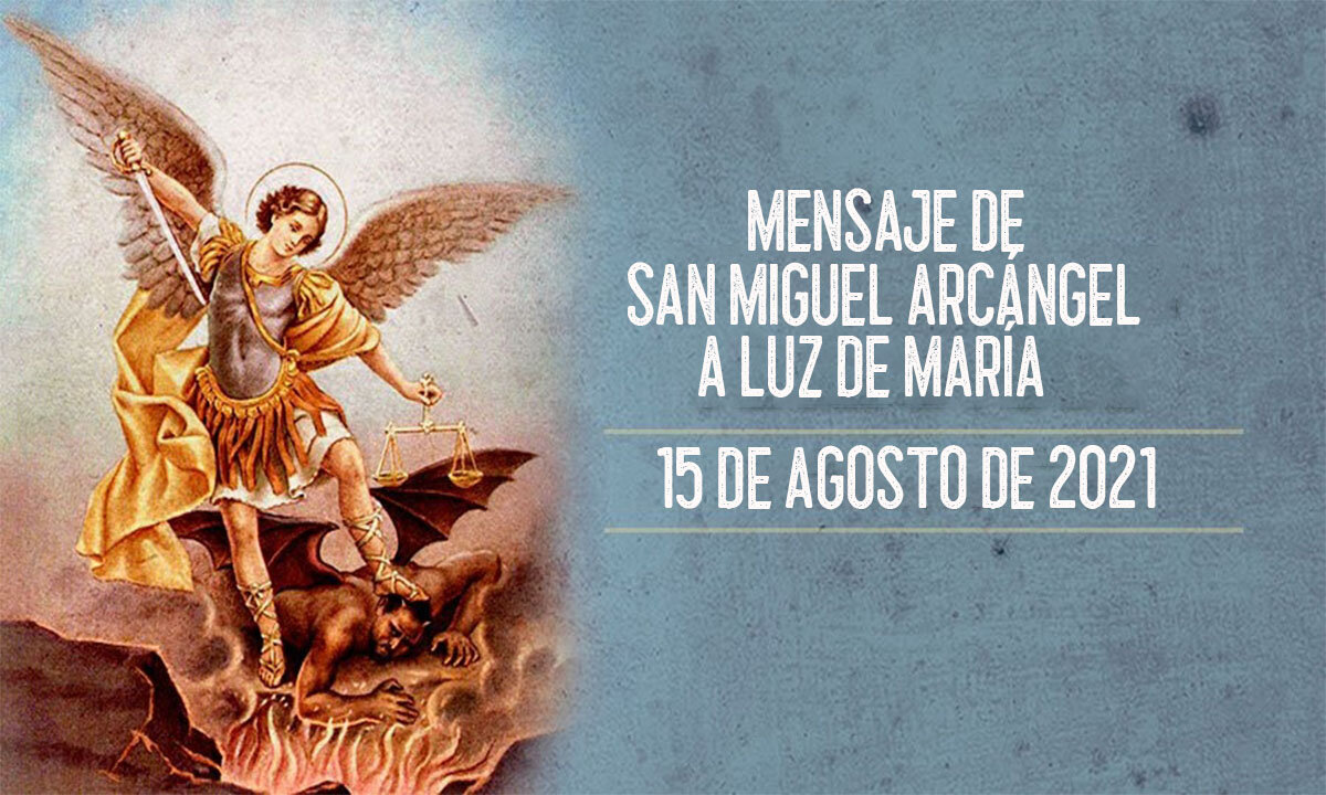 Mensaje de San Miguel Arcangel a Luz de María 15/08/2021