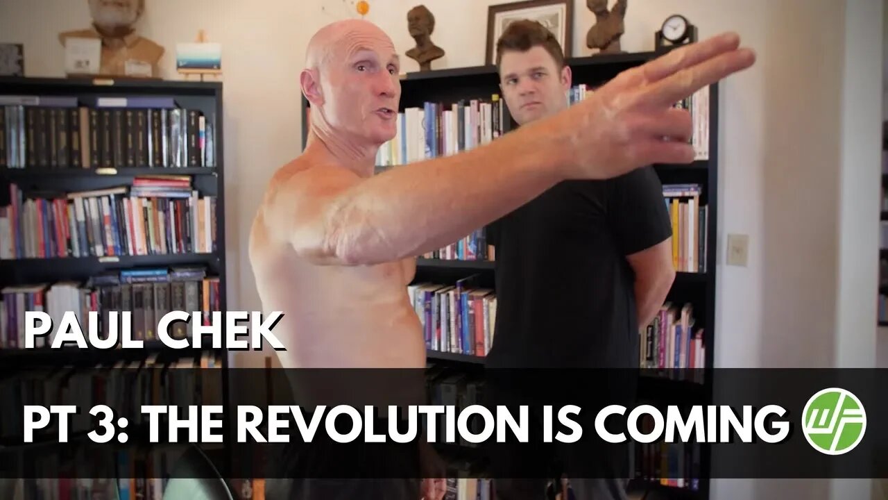 Paul Chek: The Revolution Is Coming - Part 3 of 3 (Wellness Force)