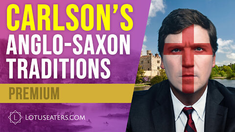 PREVIEW: Tucker Carlson's Anglo-Saxon Political Traditions