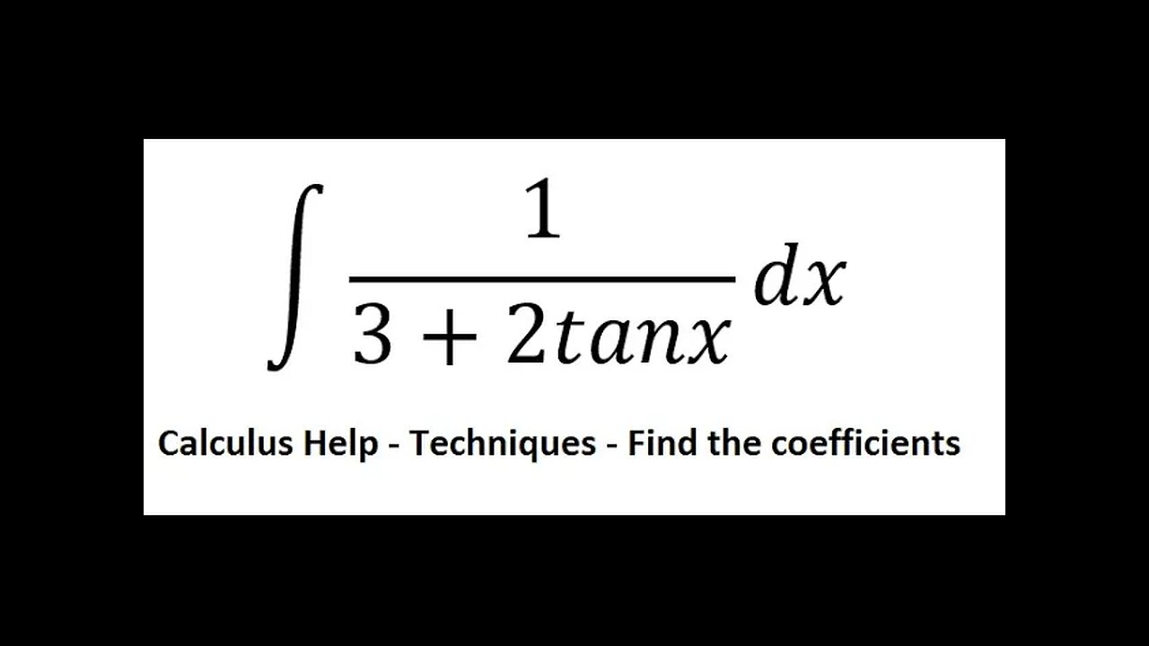 Calculus Help: Integral ∫ 1/(3+2tanx) dx - Find the coefficient - Integration by substitution