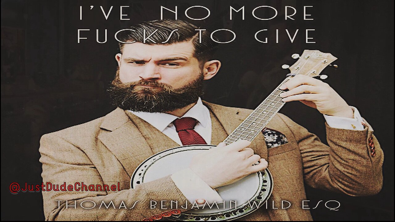 I've No More F*cks To Give! [Performed by Thomas Benjamin Wild Esq]