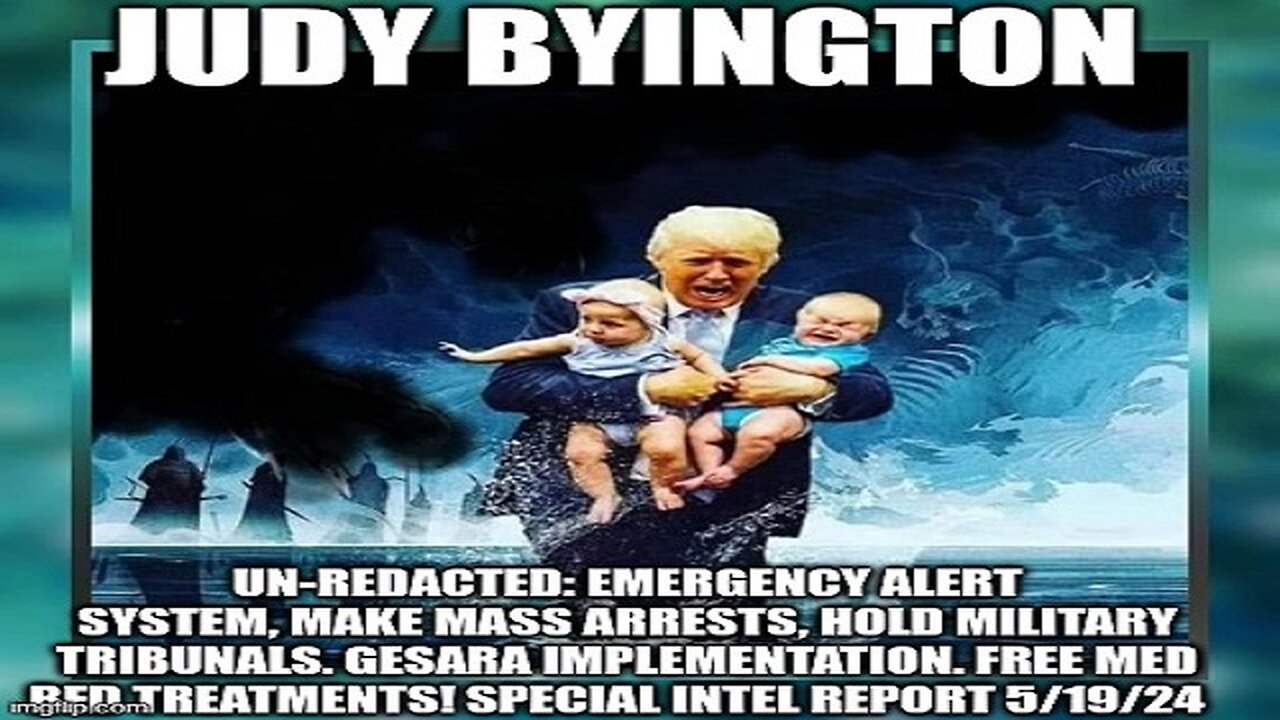 Judy Byington: Un-Redacted: Emergency Alert System, Make Mass Arrests, Hold Military Tribunals. GESARA Implementation.Free Med Bed Treatments! Special Intel Report 5/19/24