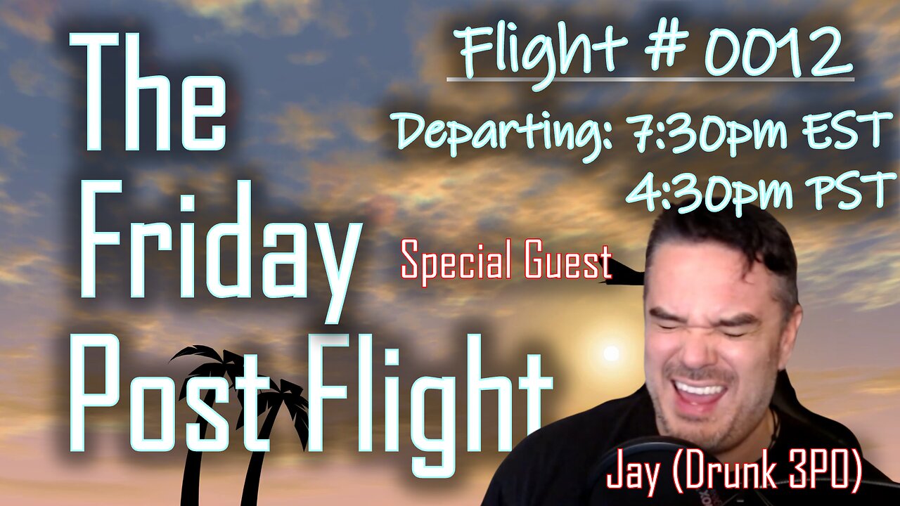 Friday Post Flight 0012 - Special Guest Jay (Drunk 3P0)