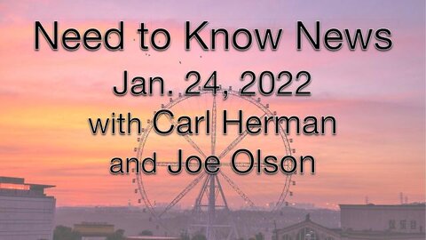 Need to Know News (24 January 2022) with Joe Olson and Carl Herman