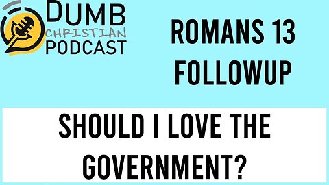 Love and Government (Romans 13 followup) | How does God us to act towards our government?
