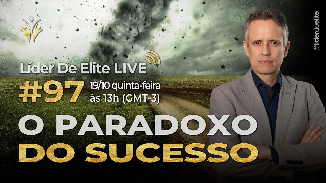 O Paradoxo Do Sucesso - Líder De Elite LIVE #097