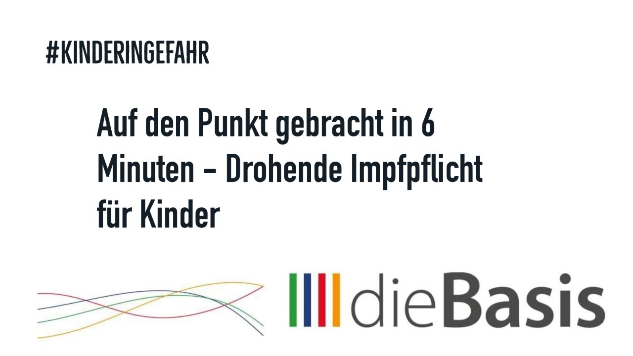 Auf den Punkt gebracht in 6 Minuten - Drohende Impfpflicht für Kinder #KinderinGefahr