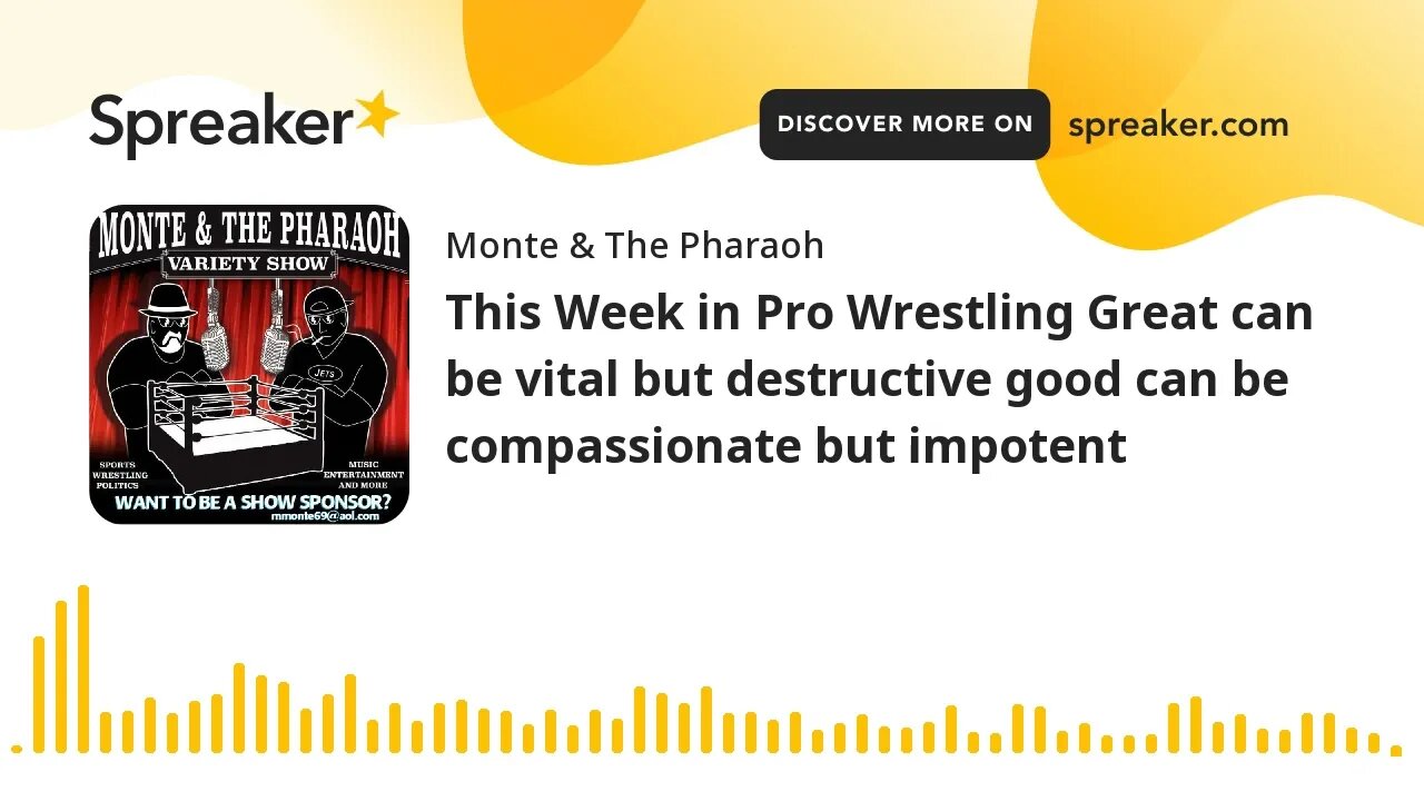 This Week in Pro Wrestling Great can be vital but destructive good can be compassionate but impotent