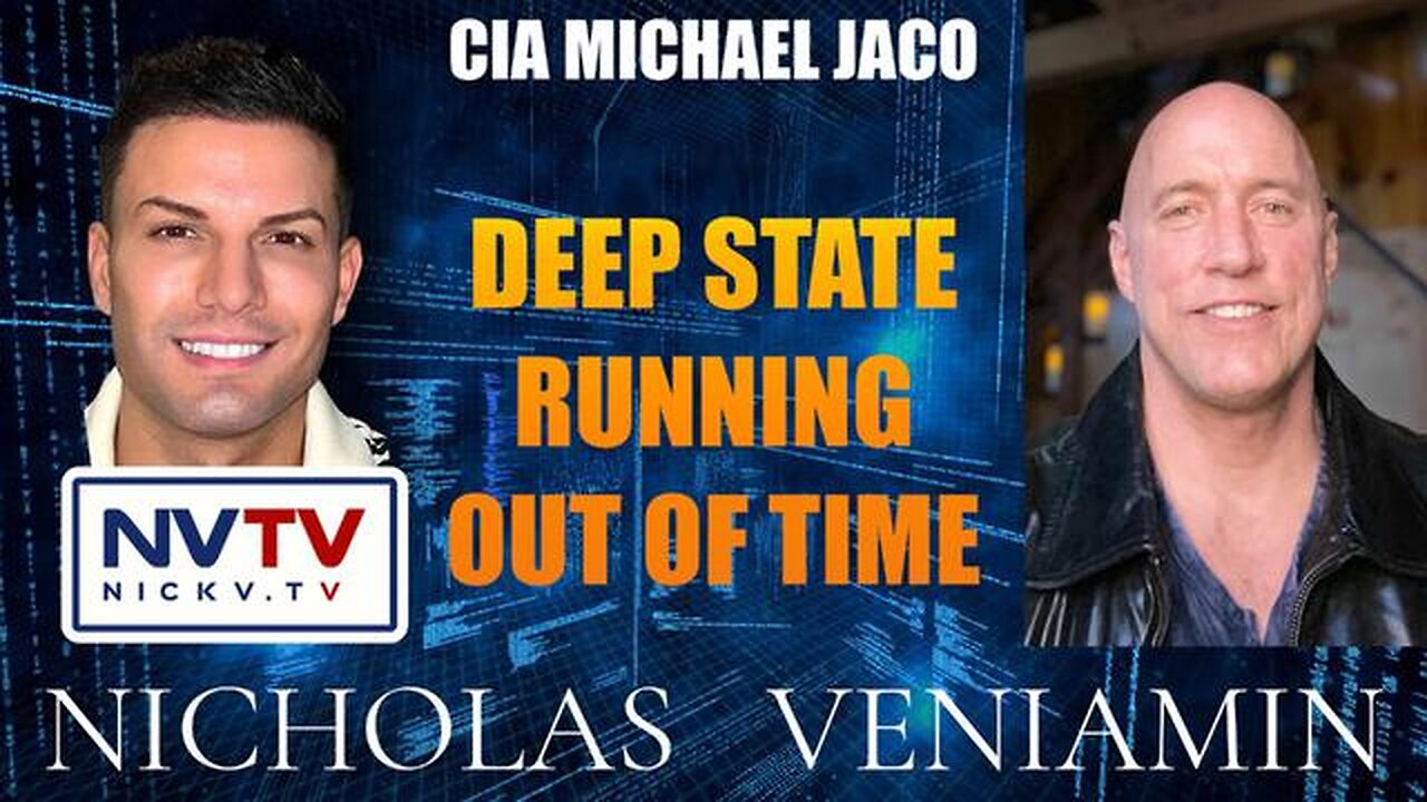 CIA MICHAEL JACO DISCUSSES DEEP STATE RUNNING OUT OF TIME WITH NICHOLAS VENIAMIN