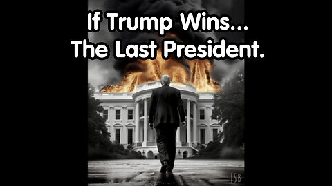 If Trump Wins...The Last president.