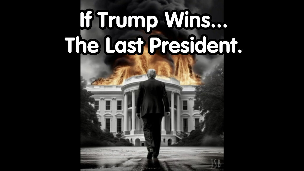 If Trump Wins...The Last president.