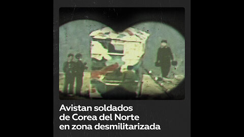 Corea del Norte parece estar restableciendo puestos de guardia en la zona desmilitarizada