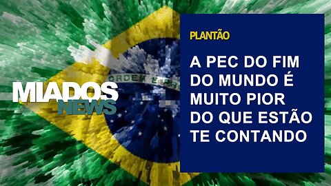 PLANTÃO Miados News - A PEC do Fim do Mundo esconde uma pegadinha.