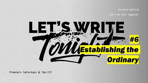 Let's Write Tonight #6 - Establishing the Ordinary