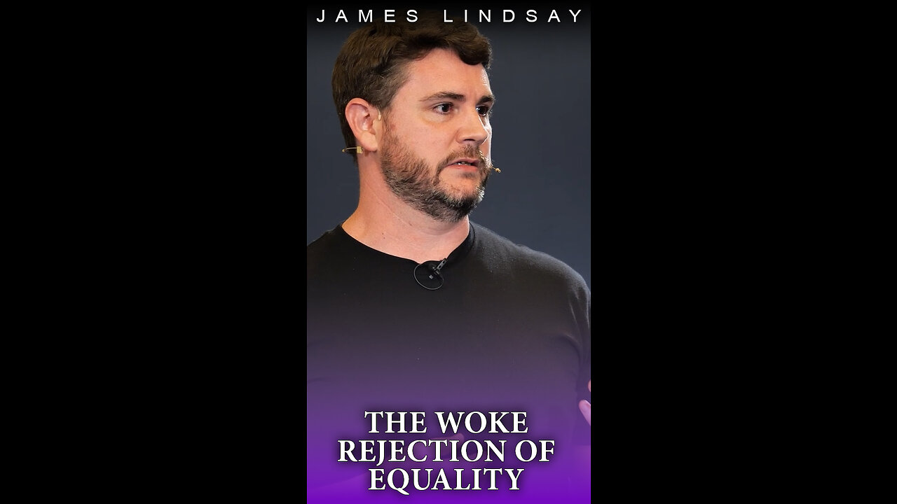The Woke Rejection of Equality | James Lindsay