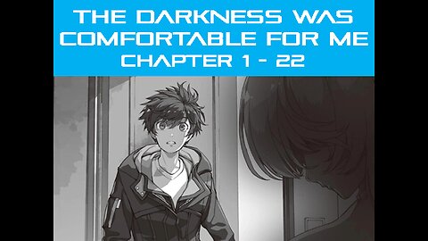 THE DARKNESS WAS COMFORTABLE FOR ME CHAPTER 1 - 22