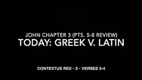 John Ch 3 Contextus Rex 2 (Greek v. Latin, Verses 3–4)