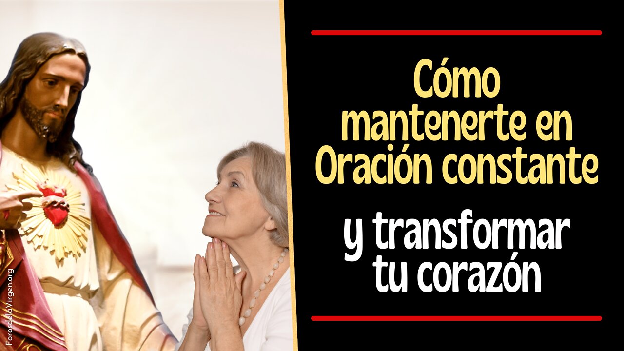 Cómo mantenerte en Oración constante y Transformar tu Corazón