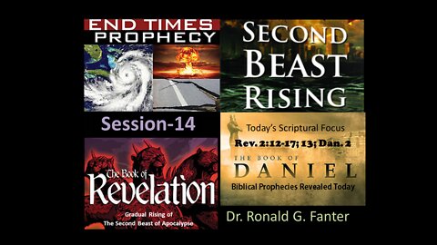Gradual Rising of The Second Beast of Apocalypse Session 14 Dr. Ronald G. Fanter