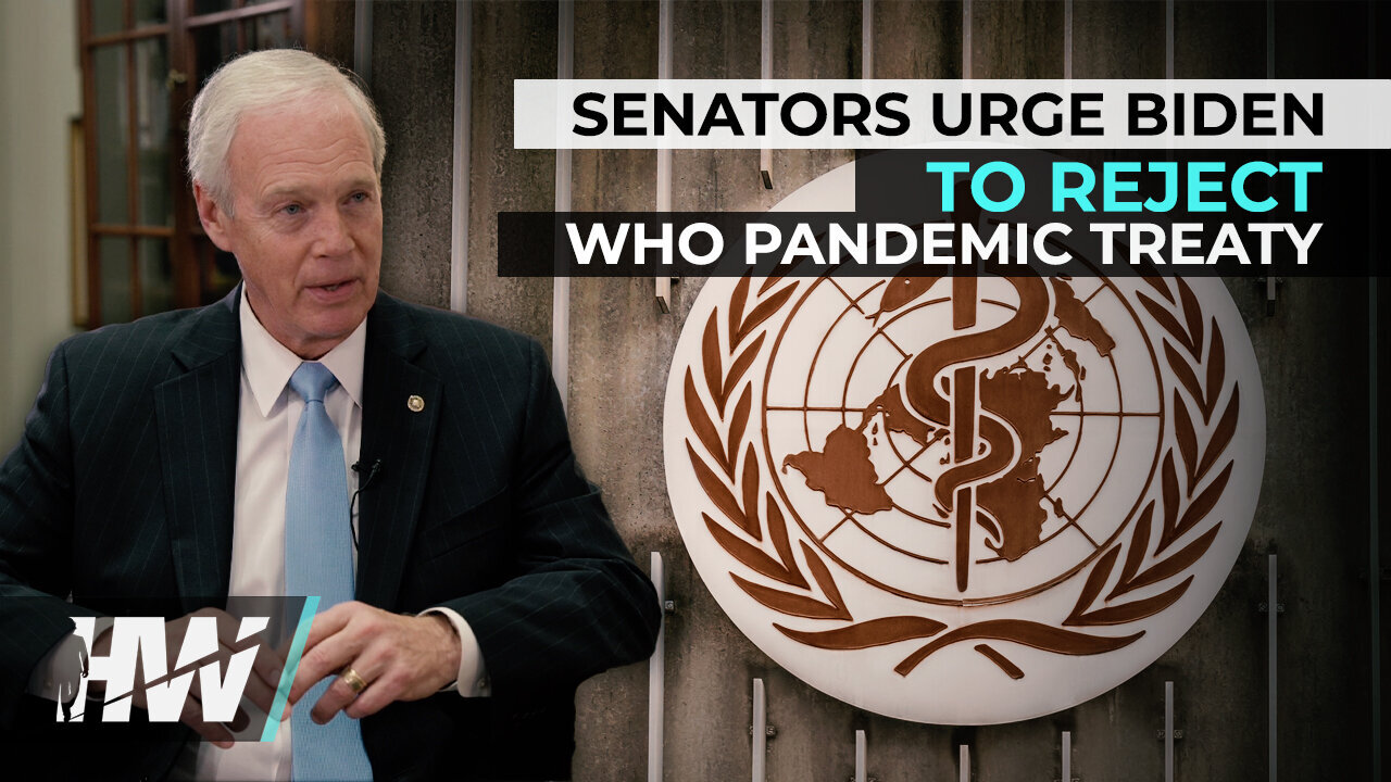 SENATORS URGE BIDEN TO REJECT WHO PANDEMIC TREATY | The Highwire