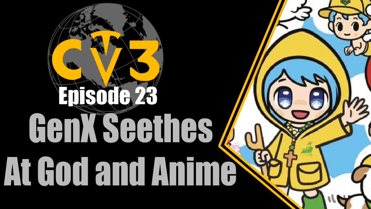 C3TV- Episode 23: GenX Seethes at God and Anime