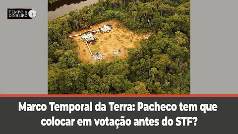 Marco Temporal da Terra: Pacheco tem que colocar em votação antes do STF? Veja o que diz Paulo Moura