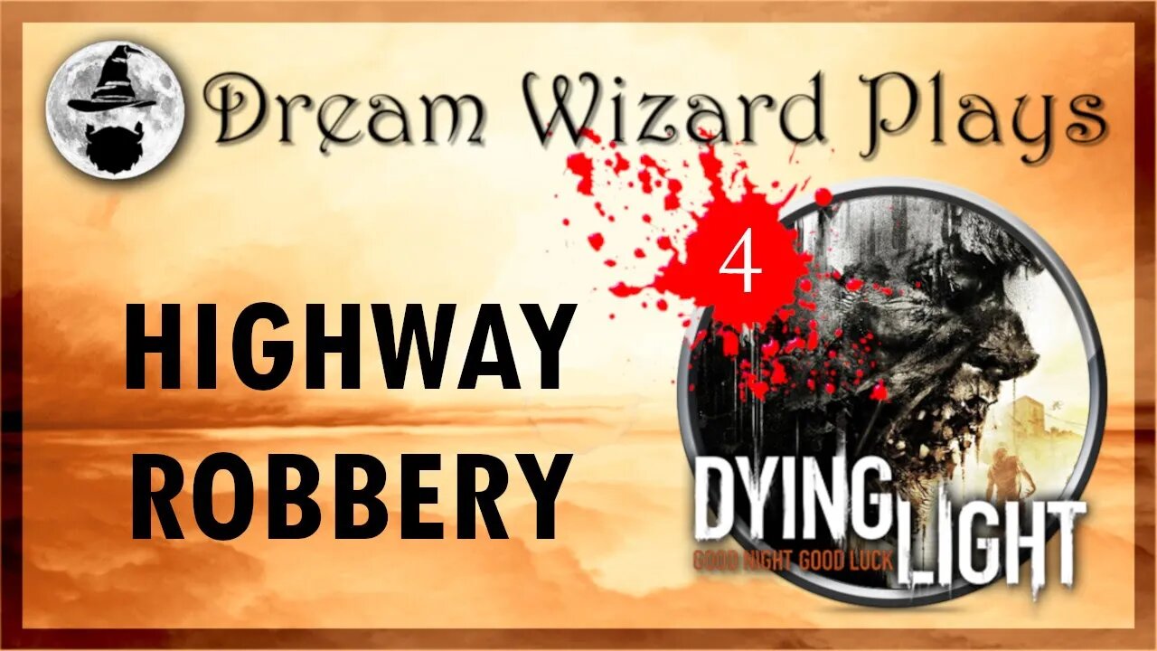 DWP 131 ~ Dying Light (2015) ~ [#4] "HIGHWAY ROBBERY"