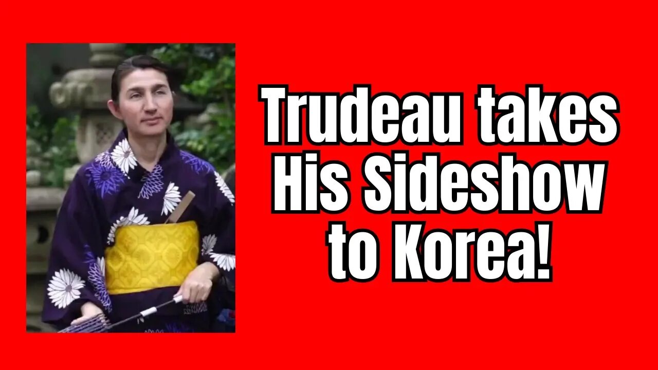 Trudeau takes his Sideshow to Korea...