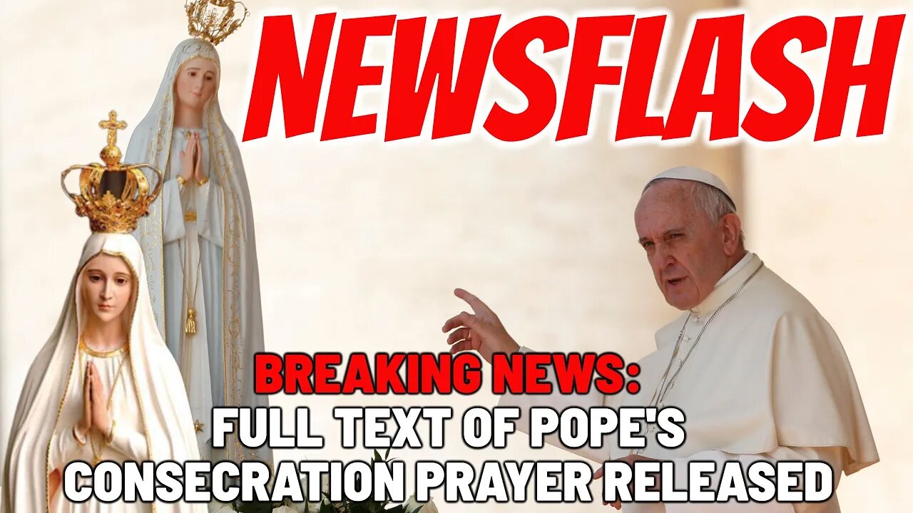 BREAKING NEWS: Full Text of Pope Francis Consecration of Russia Prayer Released! NOT GOOD!