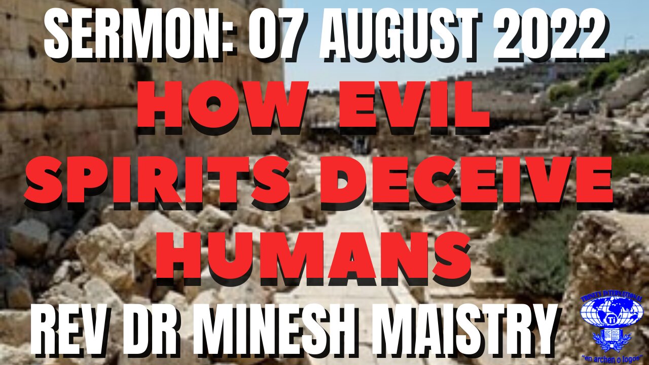 HOW EVIL SPIRITS DECEIVE HUMANS (Sermon: 07 August 2022) - REV DR MINESH MAISTRY