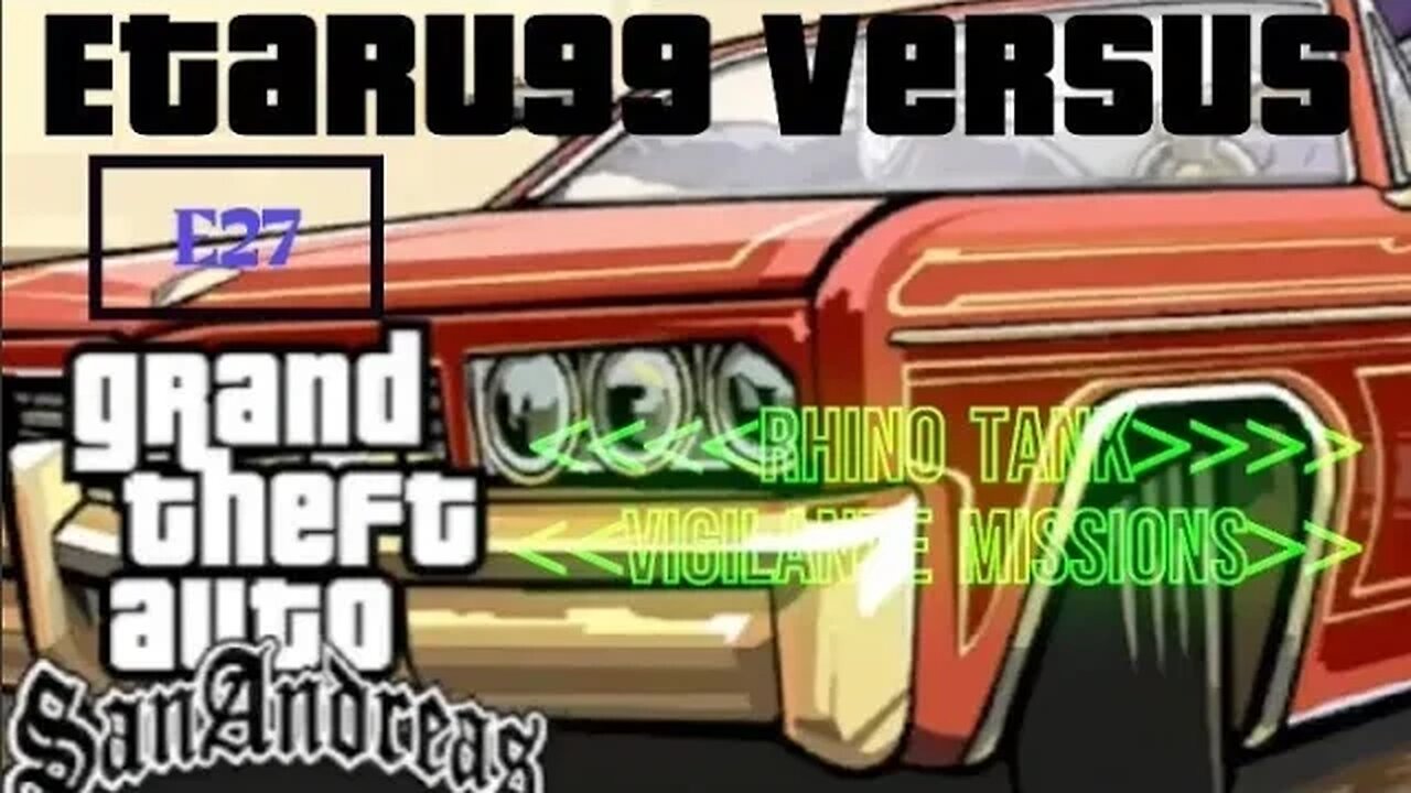 Grand Theft Auto: San Andreas [E27] Rhino Tank: Vigilante