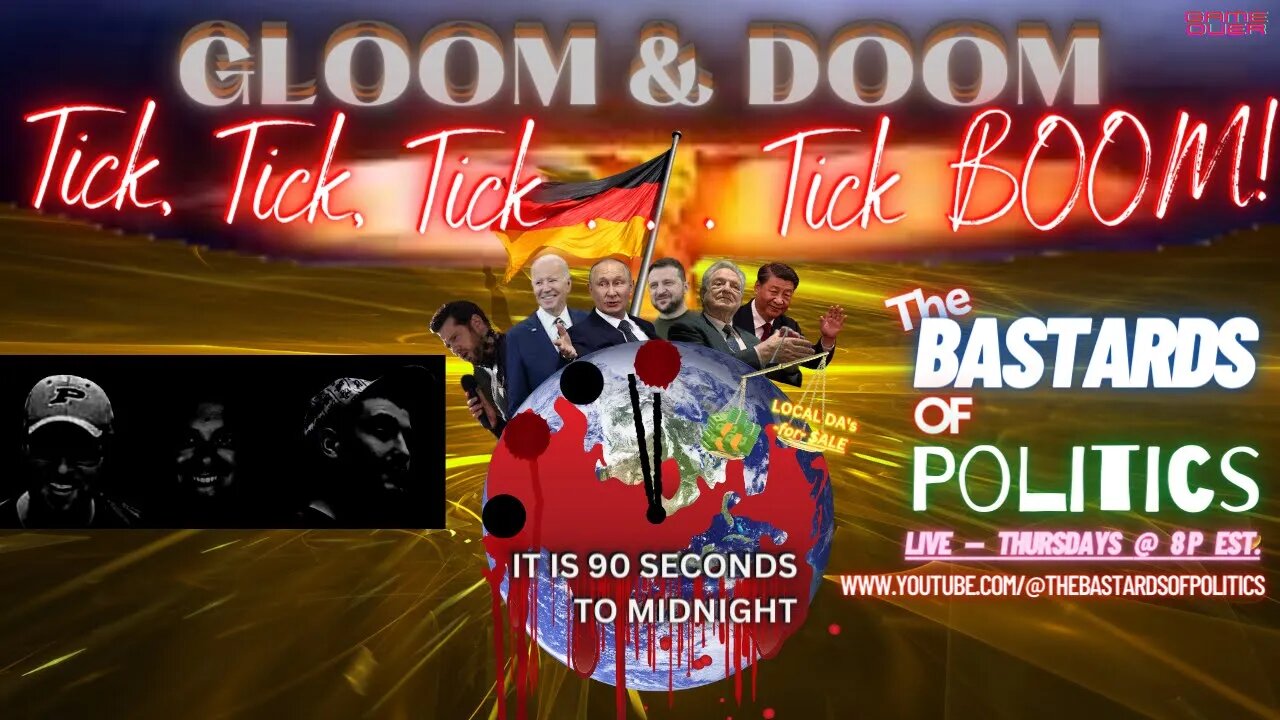 #012 | GLOOM & DOOM - Tick, Tick, Tick... Tick BOOM! | The Bastards of Politics