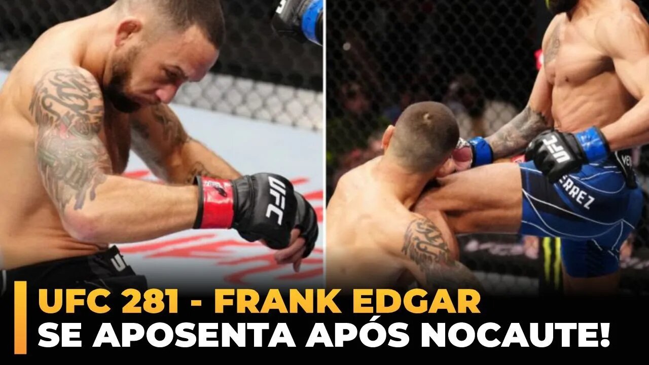 FRANKIE EDGAR SE APOSENTA APÓS SOFRER NOCAUTE NO UFC 281!