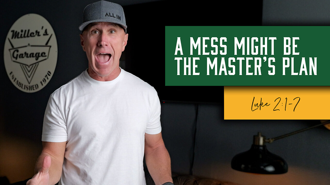 A Mess Might Be The Master’s Plan | Luke 2:1-7