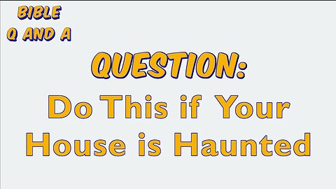 Do This if Your House is Haunted